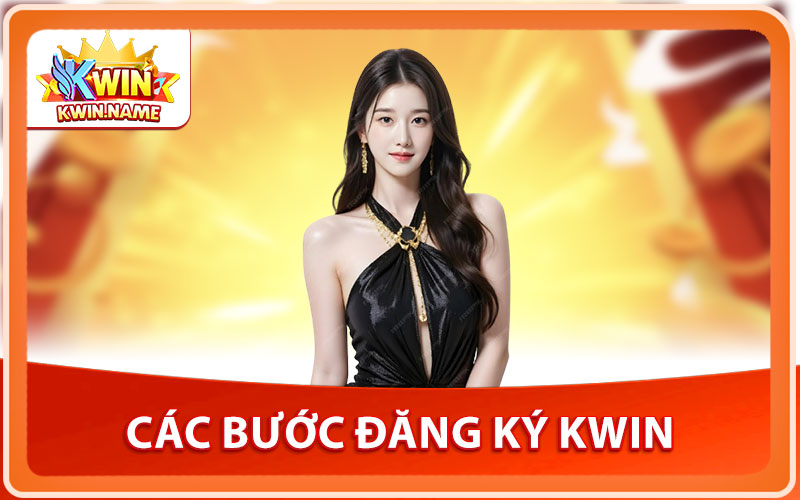 Đăng Ký KWIN – Tài Khoản Mới, Quà Tặng Đặc Biệt Liên Tục 3 Các Bước Đăng Ký KWIN