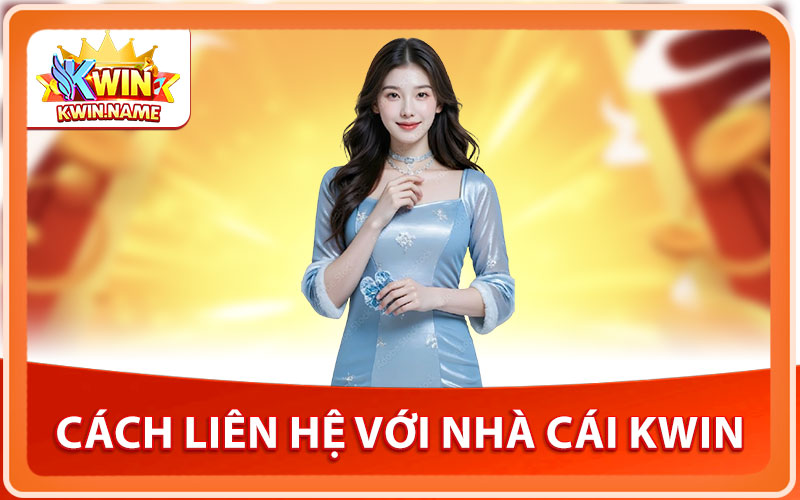 Cách Liên Hệ Với Nhà Cái KWIN