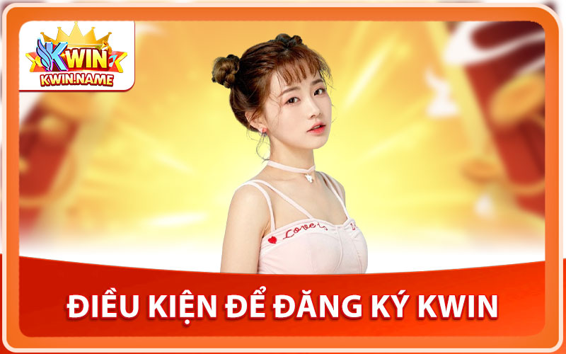 Điều Kiện Để Đăng Ký KWIN