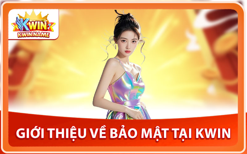 Giới Thiệu Về Bảo Mật Tại KWIN