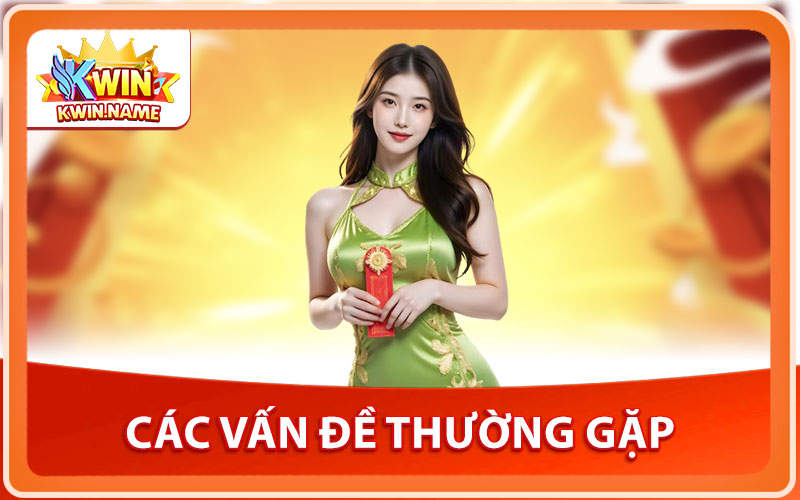 Rút Tiền KWIN – Quy Trình Đơn Giản, Giao Dịch Mượt Mà 3 Vấn Đề Thường Gặp Khi Rút Tiền